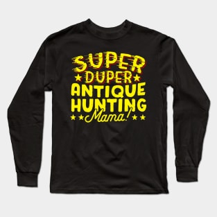 Super Duper Antique Hunting Mama Long Sleeve T-Shirt